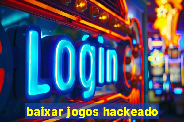 baixar jogos hackeado